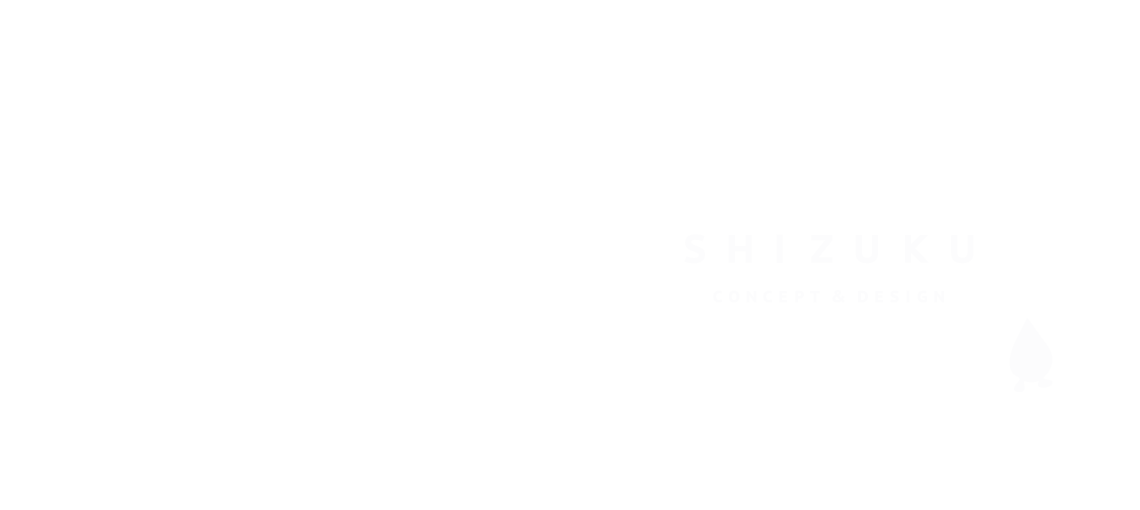 SHIZUKU CONCEPT & DESIGN